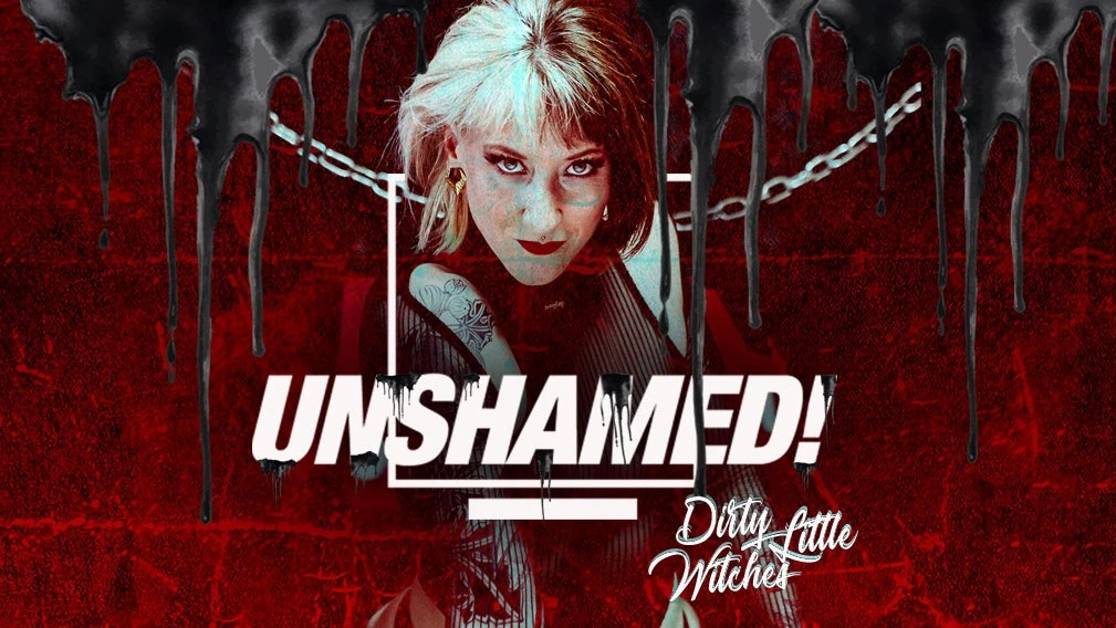 UNSHAMED! -Dirty Little Witches