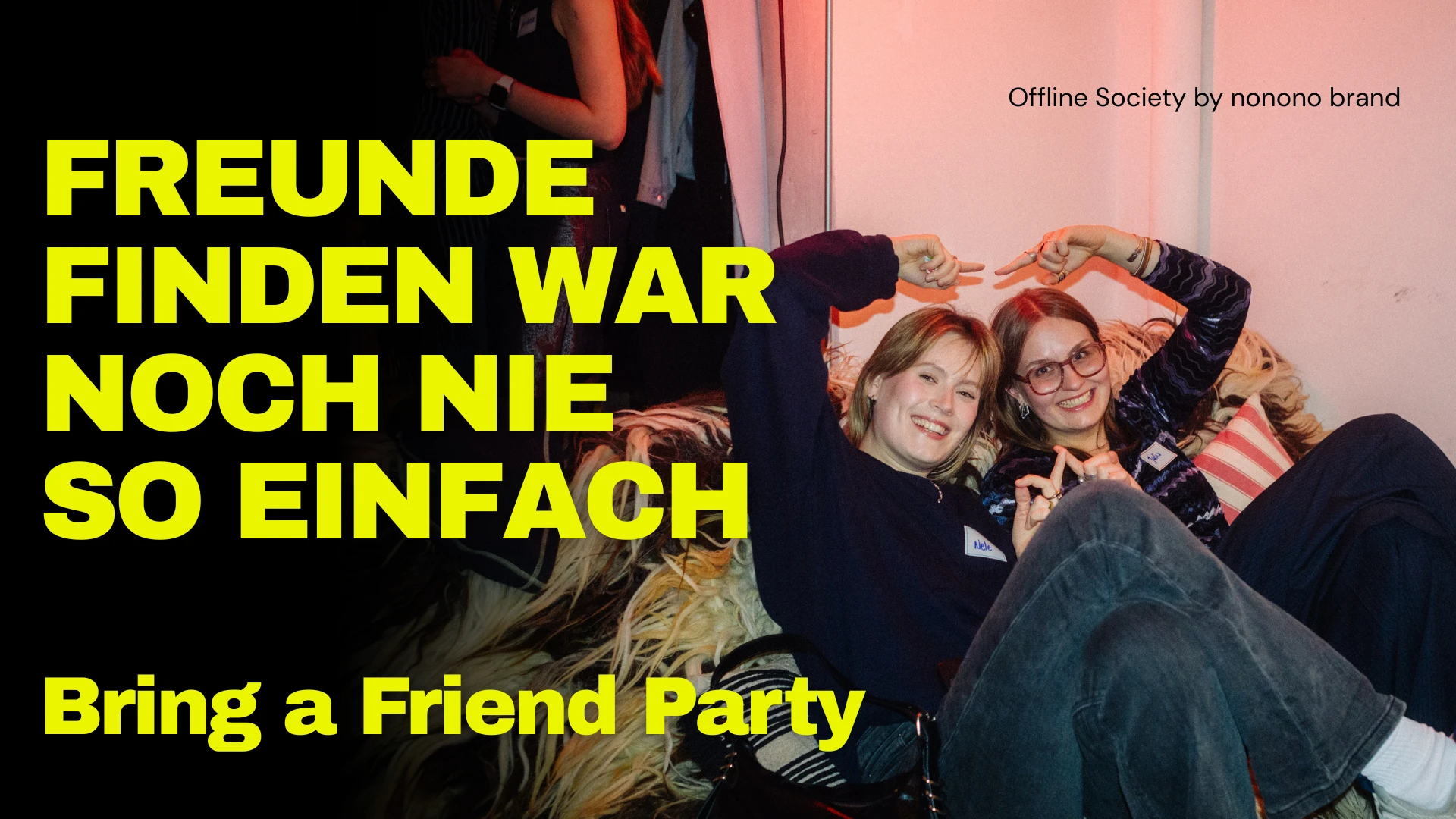 Bring a Friend Party | Offline Society by nonono brand – 1/1