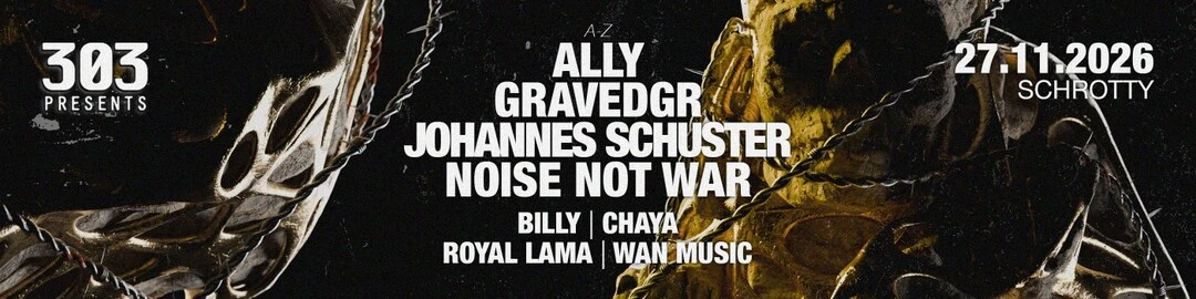 303 presents Johannes Schuster, Noise not War, Gravedgr, Ally u. v. m. @Schrotty