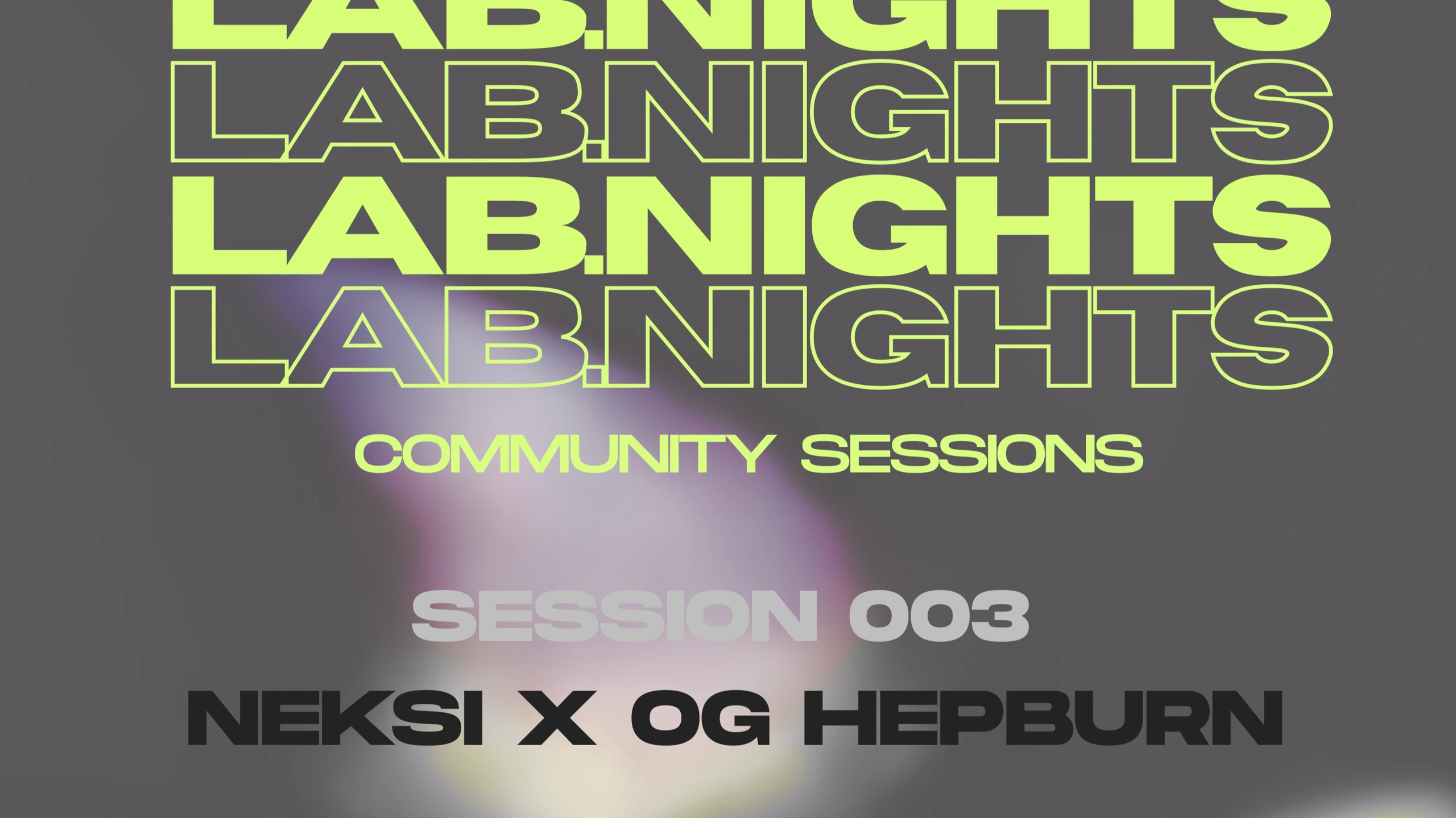 LAB NIGHTS – SESSION 003 – NEKSI x OG HEPBURN – 1/1