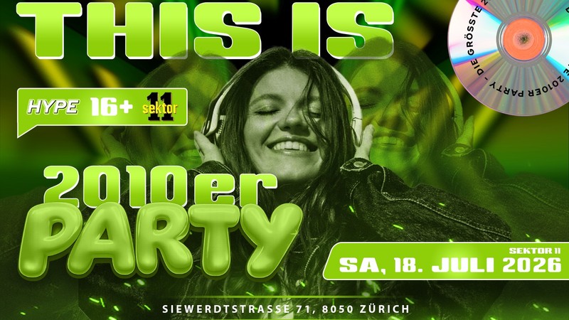 2010ER PARTY  SEKTOR11, ZÜRICH (Ü16|+16)