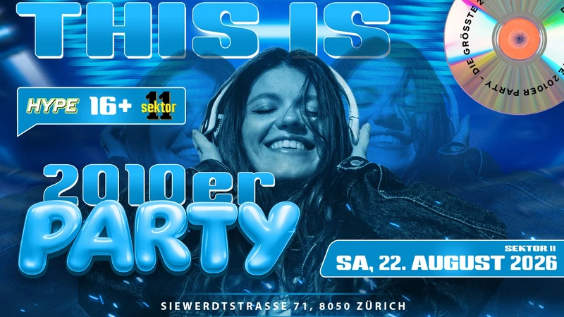 2010ER PARTY SEKTOR11, ZÜRICH (Ü16+16)
