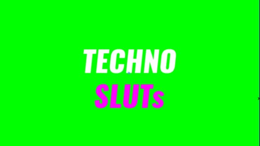 TECHNO SLUTs