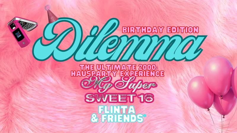 Dilemma: My Super Sweet 16 (FLINTA & Friends)