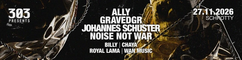 303 presents Johannes Schuster, Noise not War, Gravedgr, Ally u. v. m. @Schrotty