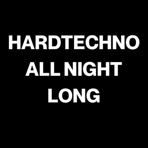 HARDTECHNO ALL NIGHT LONG